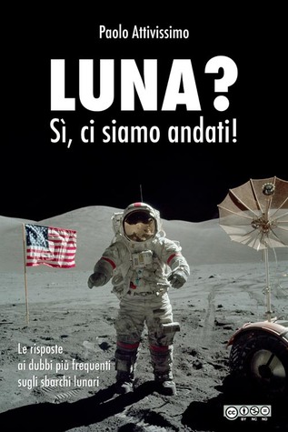 Luna? Sì, ci siamo andati! Le risposte ai dubbi più frequenti sugli sbarchi lunari (Paperback)