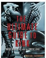 Ultimate Guide to Kink: BDSM, Role Play and the Erotic Edge by ...