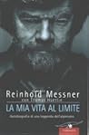 La mia vita al limite. Autobiografia di una leggenda dell'alp... by Reinhold Messner