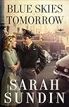 Blue Skies Tomorrow by Sarah Sundin Blue Skies Tomorrow by Sarah Sundin