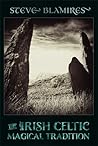 The Irish Celtic Magical Tradition by Steve Blamires