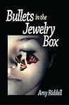 Bullets in the Jewelry Box by Amy Riddell Bullets in the Jewelry Box by Amy Riddell