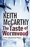 The Taste of Wormwood by Keith McCarthy The Taste of Wormwood by Keith McCarthy