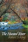 The Hunted River by Robert S. King The Hunted River by Robert S. King