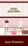 Edible Delectables by Amy Wiseman Edible Delectables by Amy Wiseman