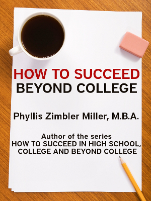 How to Succeed Beyond College (Book 3 of How to Succeed in High School, College and Beyond College)