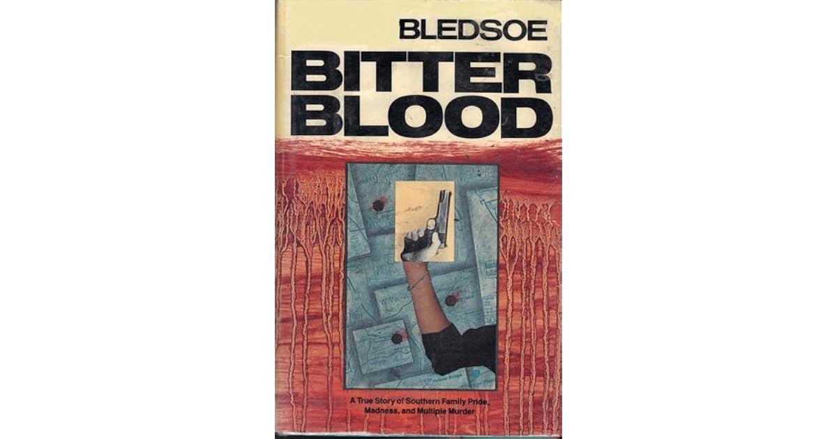 Bitter Blood A True Story of Southern Family Pride, Madness, and Multiple Murder by Jerry Bledsoe