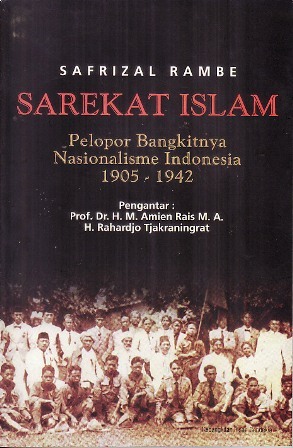 Sarekat Islam: Pelopor Bangkitnya Nasionalisme Indonesia 1905 - 1942