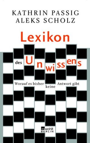 Lexikon des Unwissens: Worauf es bisher keine Antwort gibt