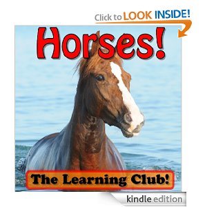 Happy Horses! Learn About Horses And Learn To Read - The Learning Club! (45+ Photos of Horses) [Kindle Edition]