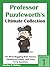 Professor Puzzleworth's Ultimate Collection: 101 Mind-Boggling Brain Teasers, Perplexing Puzzles, and Tricky Trivia Questions (Volume 1)