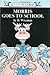 Morris Goes to School by Bernard Wiseman