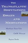 The Transatlantic Disputations: Essays and Meditations