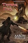 Taming Fire by Aaron Pogue