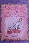 Ella Bella Ballerina and the Sleeping Beauty Ella Bella Ballerina and the Sleeping Beauty