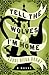 Tell the Wolves I'm Home : A Novel
