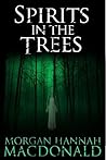 Spirits in the Trees by Morgan Hannah MacDonald