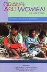Orang Asli Women of Malaysia: Perceptions, Situations & Aspirations Orang Asli Women of Malaysia: Perceptions, Situations & Aspirations
