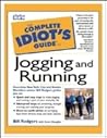 The Complete Idiot's Guide to Jogging and Running by Bill Rodgers