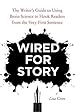 Book cover for Wired for Story: The Writer's Guide to Using Brain Science to Hook Readers from the Very First Sentence