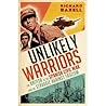The Unlikely Warriors by Richard Baxell
