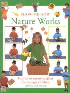 Nature Works: Fun-To-Do Nature Projects for Younger Children