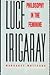 Luce Irigaray: philosophy in the feminine