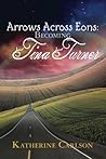 Arrows Across Eons: Becoming Tina Turner