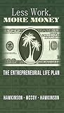 Less Work, More Money: The Entrepreneurial Life Plan Less Work, More Money: The Entrepreneurial Life Plan
