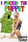 I Fucked the Puppet by Fannie Tucker