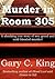 Murder in Room 305 by Gary C. King