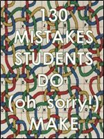 130 Mistakes Students do (Oh Sorry!) Make