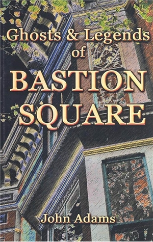 Ghosts and Legends of Bastion Square (Paperback)