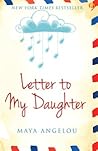 Letter to My Daughter by Maya Angelou