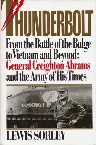 Thunderbolt- From the Battle of the Bulge to Vietnam and Beyond: General Creighton Abrams and The Army of His Times