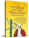 Agar Hati Tak Salah Mencintai Agar Hati Tak Salah Mencintai