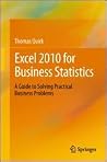 Excel 2010 for Business Statistics: A Guide to Solving Practical Business Problems Excel 2010 for Business Statistics: A Guide to Solving Practical Business Problems