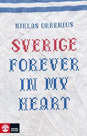 Sverige forever in my heart : reportage om rädsla, tolerans och migration (Paperback)