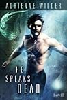 He Speaks Dead by Adrienne Wilder