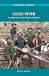 Gold Fever: Incredible Tales of the Klondike Gold Rush