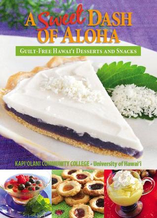 A Sweet Dash of Aloha: Guilt-Free Hawaii Desserts and Snacks (Spiral-bound)