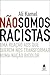 Não Somos Racistas: Uma Reação aos que Querem nos Transformar numa Nação Bicolor