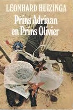 Prins Adriaan En Prins Olivier: Kroniek Van De Troonsbestijging Van Het Oudste Vorstendom Van Europa, Door Een Straatarme Maar Strikt Eerlijke Tweeling Van Redelijk Patricischen Huize