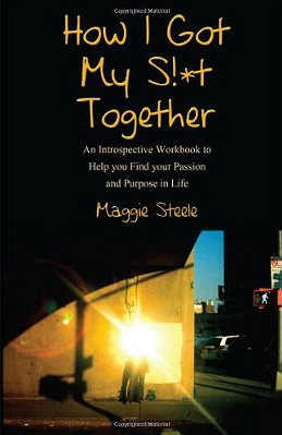 How I Got My S!*t Together: An Introspective Workbook to Help you Find your Passion and Purpose in Life