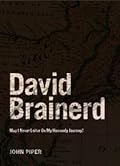 David Brainerd: May I Never Loiter On My Heavenly Journey
