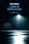 L'uomo dei cerchi azzurri by Fred Vargas