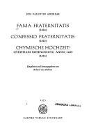 Fama fraternitatis (1614) ; Confessio fraternitatis (1615) ; Chymische Hochzeit: Christiani Rosencreutz, Anno 1459 (1616)