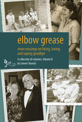 Elbow Grease: More musings on living, loving and saying goodbye (Volume 2)