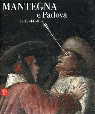 Mantegna e Padova 1445-1460: Catalogo della mostra (Padova, 16 settembre 2006-14 gennaio 2007)