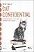 Cat confidential: Il bestseller che il tuo gatto vorrebbe farti leggere